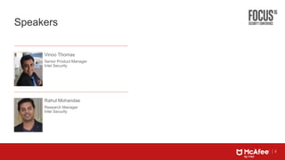 2
Speakers
Vinoo Thomas
Senior Product Manager
Intel Security
Rahul Mohandas
Research Manager
Intel Security
 