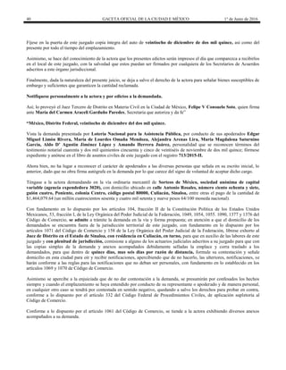 40 GACETA OFICIAL DE LA CIUDAD E MÉXICO 1° de Junio de 2016
Fíjese en la puerta de este juzgado copia íntegra del auto de veintiocho de diciembre de dos mil quince, así como del
presente por todo el tiempo del emplazamiento.
Asimismo, se hace del conocimiento de la actora que los presentes edictos serán impresos el día que comparezca a recibirlos
en el local de este juzgado, con la salvedad que estos puedan ser firmados por cualquiera de los Secretarios de Acuerdos
adscritos a este órgano jurisdiccional.
Finalmente, dada la naturaleza del presente juicio, se deja a salvo el derecho de la actora para señalar bienes susceptibles de
embargo y suficientes que garanticen la cantidad reclamada.
Notifíquese personalmente a la actora y por edictos a la demandada.
Así; lo proveyó el Juez Tercero de Distrito en Materia Civil en la Ciudad de México, Felipe V Consuelo Soto, quien firma
ante María del Carmen Araceli Garduño Paredes, Secretaria que autoriza y da fe”
“México, Distrito Federal, veintiocho de diciembre del dos mil quince.
Vista la demanda presentada por Lotería Nacional para la Asistencia Pública, por conducto de sus apoderados Edgar
Miguel Limón Rivera, María de Lourdes Omaña Mendoza, Alejandra Arenas Lira, María Magdalena Saturnino
García, Aldo D’ Agustín Jiménez López y Amando Herrera Juárez, personalidad que se reconocen términos del
testimonio notarial cuarenta y dos mil quinientos cincuenta y cinco de veintiséis de noviembre de dos mil quince; fórmese
expediente y anótese en el libro de asuntos civiles de este juzgado con el registro 713/2015-II.
Ahora bien, no ha lugar a reconocer el carácter de apoderados a las diversas personas que señala en su escrito inicial, lo
anterior, dado que no obra firma autógrafa en la demanda por lo que carece del signo de voluntad de aceptar dicho cargo.
Téngase a la actora demandando en la vía ordinaria mercantil de Sorteos de México, sociedad anónima de capital
variable (agencia expendedora 3020), con domicilio ubicado en calle Antonio Rosales, número ciento ochenta y siete,
guión cuatro, Poniente, colonia Centro, código postal 80000, Culiacán, Sinaloa, entre otras el pago de la cantidad de
$1,464,079.64 (un millón cuatrocientos sesenta y cuatro mil setenta y nueve pesos 64/100 moneda nacional).
Con fundamento en lo dispuesto por los artículos 104, fracción II de la Constitución Política de los Estados Unidos
Mexicanos, 53, fracción I, de la Ley Orgánica del Poder Judicial de la Federación, 1049, 1054, 1055. 1090, 1377 y 1376 del
Código de Comercio, se admite a trámite la demanda en la vía y forma propuesta; en atención a que el domicilio de los
demandados se encuentra fuera de la jurisdicción territorial de este juzgado, con fundamento en lo dispuesto por los
artículos 1071 del Código de Comercio y 158 de la Ley Orgánica del Poder Judicial de la Federación, líbrese exhorto al
Juez de Distrito en el Estado de Sinaloa, con residencia en Culiacán, en turno, para que en auxilio de las labores de este
juzgado y con plenitud de jurisdicción, comisione a alguno de los actuarios judiciales adscritos a su juzgado para que con
las copias simples de la demanda y anexos acompañados debidamente selladas la emplace y corra traslado a los
demandados, para que dentro de quince días, mas seis días por razón de distancia, formule su contestación y señale
domicilio en esta ciudad para oír y recibir notificaciones, apercibiendo que de no hacerlo, las ulteriores, notificaciones, se
harán conforme a las reglas para las notificaciones que no deban ser personales, con fundamento en lo establecido en los
artículos 1069 y 1070 de Código de Comercio.
Asimismo se apercibe a la enjuiciada que de no dar contestación a la demanda, se presumirán por confesados los hechos
siempre y cuando el emplazamiento se haya entendido por conducto de su representante o apoderado y de manera personal,
en cualquier otro caso se tendrá por contestada en sentido negativo, quedando a salvo los derechos para probar en contra,
conforme a lo dispuesto por el artículo 332 del Código Federal de Procedimientos Civiles, de aplicación supletoria al
Código de Comercio.
Conforme a lo dispuesto por el artículo 1061 del Código de Comercio, se tiende a la actora exhibiendo diversos anexos
acompañados a su demanda.
 
