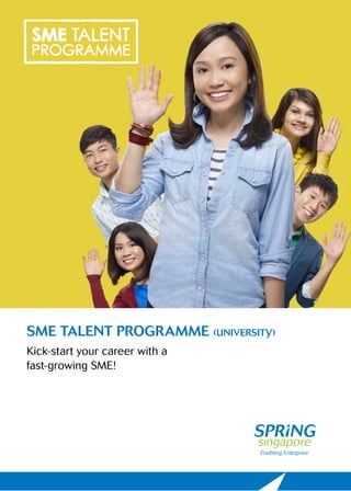 SME TALENT PROGRAMME (UNIVERSITY) 
Kick-start your career with a 
fast-growing SME! 
 