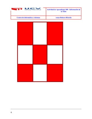 Actividad de Aprendizaje S08 - Información de
la Nube
Centro de informática y sistemas renzo Dolores Briceño
6
 