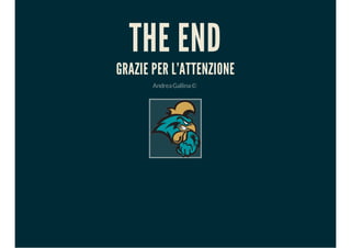 THE END
GRAZIE PER L'ATTENZIONE
AndreaGallina©
 