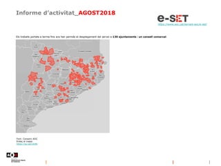 Informe d’activitat_AGOST2018
https://www.aoc.cat/serveis-aoc/e-set/
Els treballs portats a terme fins ara han permès el desplegament del servei a 130 ajuntaments i un consell comarcal.
Font: Consorci AOC
Enllaç al mapa:
https://ja.cat/z4J8t
 