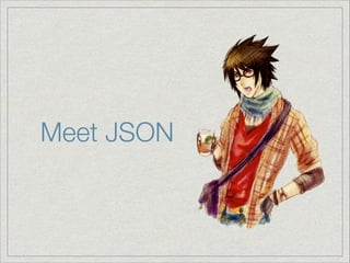Meet JSON

 