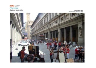 Itália 2009 
Florença 
Galleria degli Uffizi Palazzo degli Uffizi: 
Giorgio Vasari (Florença: 1560) 
 