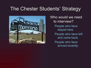 The Chester Students’ Strategy Who would we need to interview? People who have stayed here. People who have left and come back. People who have arrived recently. 
