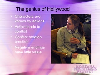 The genius of Hollywood Characters are known by actions Action leads to conflict Conflict creates emotion Negative endings have little value 