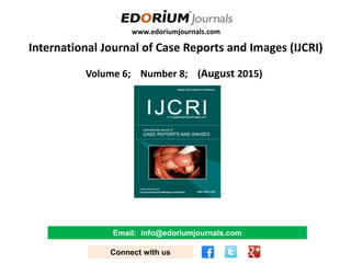 www.edoriumjournals.com
International Journal of Case Reports and Images (IJCRI)
Volume 6; Number 8; (August 2015)
Email: info@edoriumjournals.com
Connect with us
 