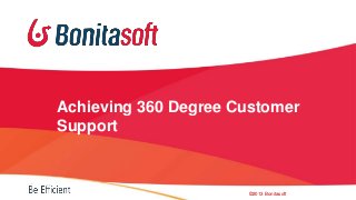Achieving 360 Degree Customer
Support
©2013 Bonitasoft
 