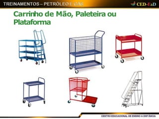 Carrinho de Mão, Paleteira ou
Plataforma
 