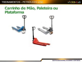 Carrinho de Mão, Paleteira ou
Plataforma
 
