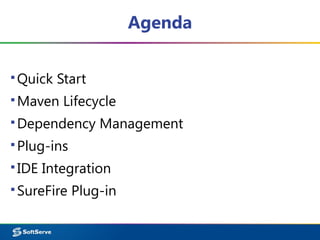 Agenda
▪Quick Start
▪Maven Lifecycle
▪Dependency Management
▪Plug-ins
▪IDE Integration
▪SureFire Plug-in
 