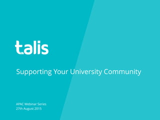 Supporting Your University Community
APAC Webinar Series
27th August 2015
 