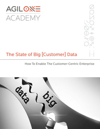 The State of Big [Customer] Data
How To Enable The Customer-Centric Enterprise
 