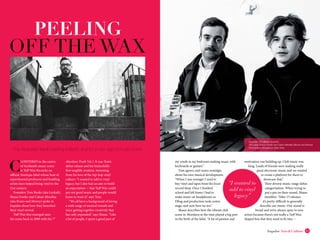 www.impulsemag-online.com50 51Impulse Arts&Culture
PEELING
OFF THE WAX
The Aberdeen label creating eclectic vinyl for a new age of music lovers
C
LOISTERED in the centre
of Scotland’s music scene
is Tuff Wax Records; an
offbeat, boutique label whose host of
experimental producers and budding
artists have helped bring vinyl to the
21st century.
Founders Tom Banks (aka Lockah),
Shaun Fowler and Calum Minellas
(aka Bones and Money) spoke to
Impulse about how they launched
their vinyl revival.
Tuff Wax first emerged onto
the scene back in 2009 with the 7”
Aberdeen Truth Vol.1. It was Tom’s
debut release and his brainchild’s
first tangible creation, stemming
from his love of the hip-hop vinyl
culture: “I wanted to add to vinyl
legacy, but I also had an aim to build
an expectation - that Tuff Wax could
put out good music and people would
know to trust it,” says Tom.
“We all have a background of loving
a wide range of musical sounds and
since getting together creatively that
has only expanded,” says Shaun. “Like
a lot of people, I spent a good part of
my youth in my bedroom making music with
keyboards or guitars.”
Tom agrees, and waxes nostalgic
about his own musical development.
“When I was younger I used to
buy vinyl and tapes from the local
record shop. Once I finished
school and left home I had to
make music on headphones so
DJing and production took centre
stage, and now here we are.”
Shaun describes how the vibrant club
scene in Aberdeen at the time played a big part
in the birth of the label. “A lot of passion and
motivation was building up. Club music was
king. Loads of friends were making really
great electronic music and we wanted
to create a platform for them to
showcase that.”
Their diverse music range defies
categorisation. When trying to
put a pin on their sound, Shaun
stumbles: “After 15 releases
it’s pretty difficult to generally
describe our music. Our sound is
broad and we’re always open to new
artists because there’s not really a Tuff Wax
shaped box that they need to fit into. >
“I wanted to
add to vinyl
legacy”
Opposite: Tom Banks (Lockah)
This page: Shaun Fowler and Calum Minellas (Bones and Money)
Photography throughout: Dean Gray
 