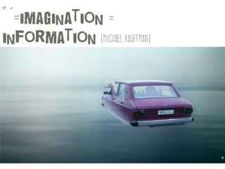 “ ‘=imagination =
information {michael kauffman}
 