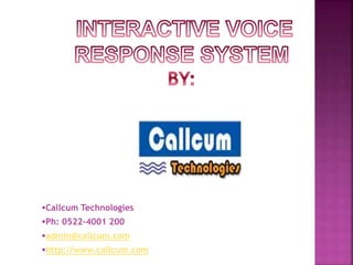 Callcum Technologies
Ph: 0522-4001 200
admin@callcum.com
http://www.callcum.com
 