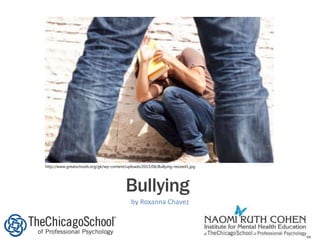 http://www.greatschools.org/gk/wp-content/uploads/2015/06/Bullying-resized1.jpg
Bullying
by Roxanna Chavez
 