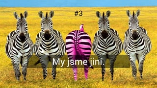 #3
My jsme jiní.
 