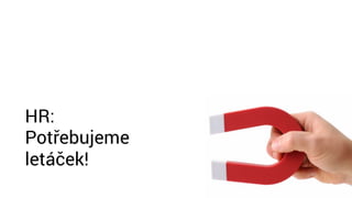 HR:
Potřebujeme
letáček!
 