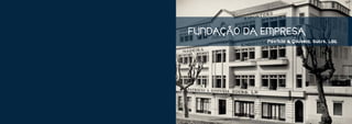 FUNDAÇÃO DA EMPRESA
            P a t r í c i o & G o u v e i a , S u c r s , Ld a .
 