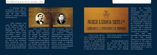 PATRÍCIO & GOUVEIA, SUCRS, LDA.


	     A empresa Patrício                                                                                                                                     imensa     de     trabalhar.
e Gouveia, Sucrs, Lda, foi                                                                                                                                   Apesar       das     muitas
fundada por dois cunhados,                                                                                                                                   dificuldades    financeiras,
João    de    Deus  Magno                                                                                                                                    conseguiu,    a   pouco   e
Gouveia e Adolfo Aires de                                                                                                                                    pouco, ir aumentando a sua
Freitas Patrício.                                                                                                                                            empresa. Por outro lado,
                                                                                                                                                             de tempos a tempos, havia
                                                                                                                                                             a necessidade imperativa
	      Tudo começou com                                                                                                                                      de transferir a empresa
João de Deus, nascido a                                                                                                                                      para instalações cada vez
14 de Junho de 1906 em                                                                                                                                       maiores, com o objectivo
Machico, que começou a         	      Com a ambição de        Anos passados, aplicando
                                                                                                                                                             de responder à altura do
trabalhar   muito    jovem,    querer    evoluir,  iniciou-   toda a aprendizagem no
                                                                                                                                                             aumento de produção.
com apenas 14anos, como        se nas aulas nocturnas         seu     primeiro     trabalho
                                                                                                                                                             	 Uma          das    suas
praticante   numa      firma   de noções de comércio          juntamente com uma grande         	      Poucos anos depois,    Deste modo, passou a ser o     soluções mais duradouras,
Síria   denominada    “Casa    na   Escola   Industrial   e   determinação, idealizou e         com o falecimento do seu      único proprietário.            foi    em    1941   quando
Saydach”, que se dedicava      Comercial    do    Funchal,    criou uma sociedade com           sócio Patrício, a empresa                                    adquiriu um prédio na Rua
ao fabrico de bordados.        situada na Rua Santa Maria     Patrício. A 6 de Junho de 1925,
                                                                                                passou    a   denominar-se    	     Gouveia desde o início   do Carmo nº 72, onde a
Esta situava-se na Rua         - a qual agora é conhecida     nascia, assim, a empresa
                                                                                                Patrício & Gouveia, Sucrs,    da sua vida de industrial      empressa passou a dispor
da Carreira, na cidade do      por Escola Secundária de       Patrício & Gouveia, Lda, que
                                                                                                Lda, visto que adquiriu aos   lutou com muito afinco         de edifício próprio, dando
Funchal, onde já trabalhava    Francisco Franco, que se       começou como uma pequena
                                                                                                herdeiros do seu cunhado      mas sempre com grande          estab ilidade por 7 anos à
o seu cunhado Adolfo Aires.    situa da Rua João de Deus.     fábrica de bordados.
                                                                                                a cota por estes herdada.     energia e uma vontade          sua localização.
 