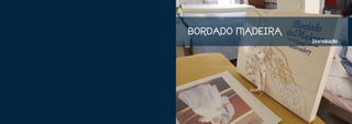 BORDADO MADEIRA
                  Introdução
 