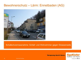 13 
PM & FE-EP Grc/Woe 
Bewohnerschutz – Lärm: Ennetbaden (AG) 
Schallschutzmassnahme: Schlaf- und Wohnzimmer gegen Strassenseite  