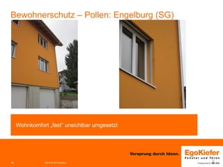 10 
Bewohnerschutz – Pollen: Engelburg (SG) 
PM & FE-EP Grc/Woe 
Wohnkomfort „fast“ unsichtbar umgesetzt  