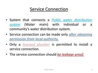 Service Connection
• System that connects a Public water distribution
system (Water main) with individual or a
community’s...