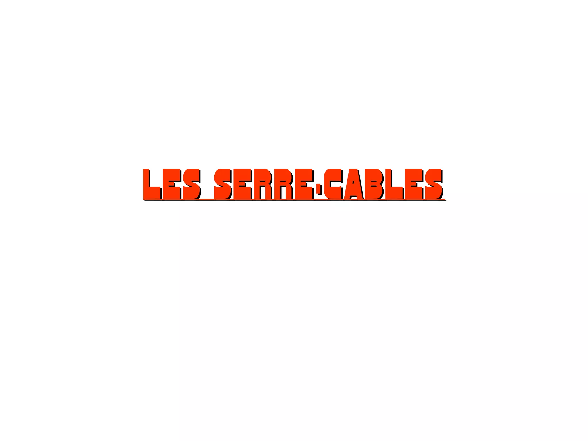 LES SERRE-CABLESLES SERRE-CABLES