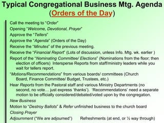 Typical Congregational Business Mtg. Agenda
             (Orders of the Day)
  Call the meeting to “Order”
  Opening “Welc...