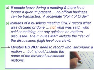 x) If people leave during a meeting & there is no
   longer a quorum present … no official business
   can be transacted. ...