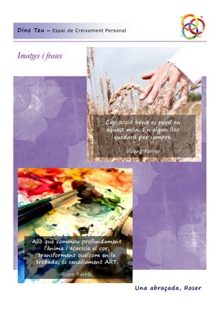 Dins Teu

— Espai de Creixement Personal

Imatges i frases

Una abraçada, Roser

 