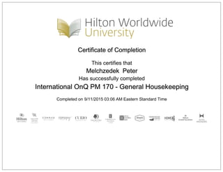 Certificate of Completion
This certifies that
Melchzedek Peter
Has successfully completed
International OnQ PM 170 - General Housekeeping
Completed on 9/11/2015 03:06 AM Eastern Standard Time
 