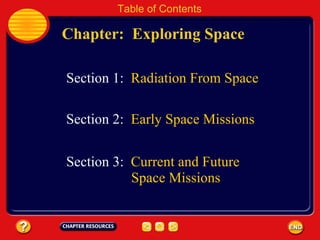 Chapter:  Exploring Space Table of Contents Section 3:  Current and Future Section 1:  Radiation From Space Section 2:  Early Space Missions Space Missions 