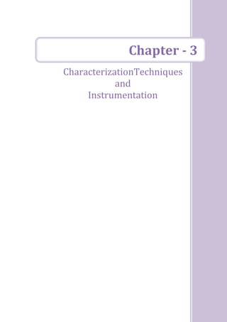 0
Chapter - 3
CharacterizationTechniques
and
Instrumentation
 