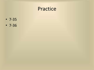 Practice
• 7-35
• 7-36
 