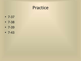 Practice
•   7-37
•   7-38
•   7-39
•   7-43
 