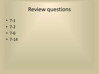 Review questions
•   7-1
•   7-2
•   7-6
•   7-14
 
