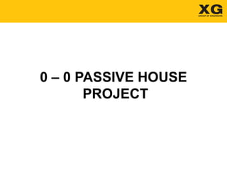 0 – 0 PASSIVE HOUSE
PROJECT
 