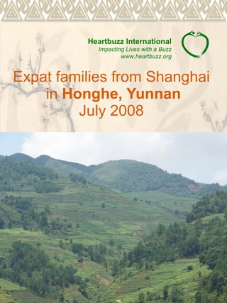 Expat families from Shanghai  in  Honghe, Yunnan July 2008  Heartbuzz International Impacting Lives with a Buzz www.heartbuzz.org 