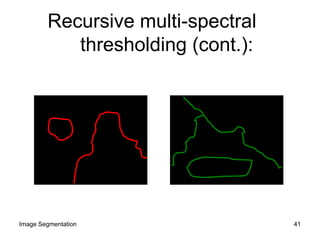 Recursive multi-spectral
thresholding (cont.):
41Image Segmentation
 