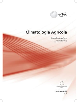 Climatologia Agrícola
2015
Santa Maria - RS
Tatiana Tasquetto Fiorin
Meridiana Dal Ross
 