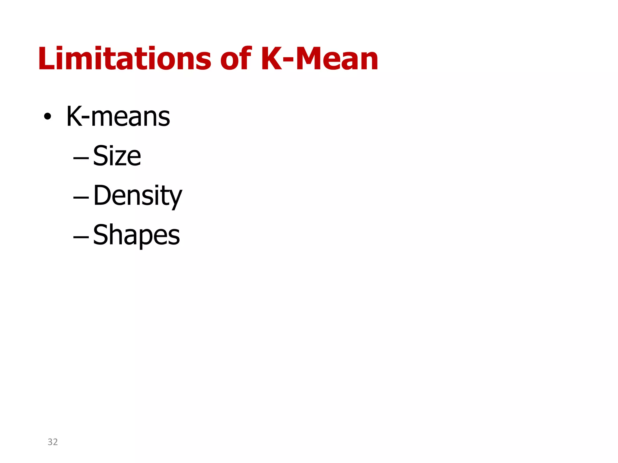 Limitations of K-Mean
• K-means
–Size
–Density
–Shapes
32
 