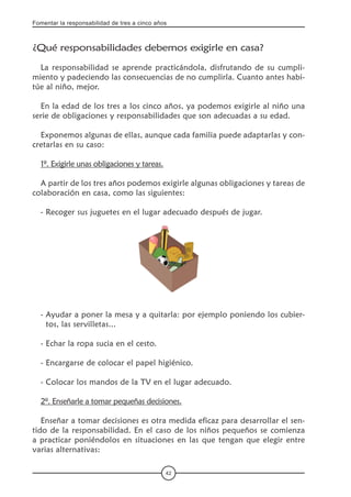 Fomentar la responsabilidad de tres a cinco años
42
¿Qué responsabilidades debemos exigirle en casa?
La responsabilidad se...