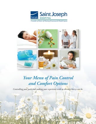 Your Menu of Pain Control
             and Comfort Options
Controlling your pain and making your experience with us the very best it can be.
 