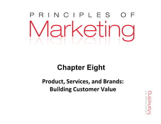 Chapter 8 - slide 1
Chapter Eight
Product, Services, and Brands:
Building Customer Value
 