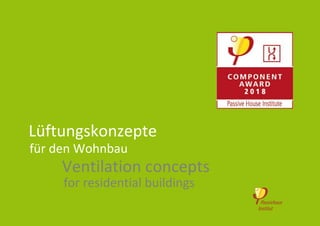 Ventilation concepts
Lüftungskonzepte
für den Wohnbau
for residential buildings
 