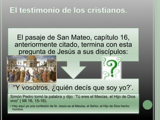 El pasaje de San Mateo, capítulo 16, 
anteriormente citado, termina con esta 
pregunta de Jesús a sus discípulos: 
“Y voso...