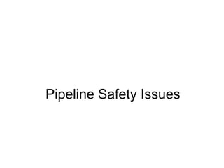 Pipeline Safety Issues
 